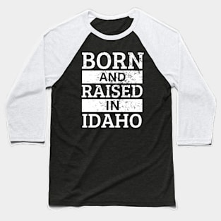 Idaho - Born And Raised in Idaho Baseball T-Shirt